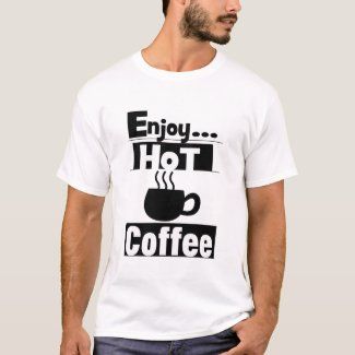 enjoy_hot_coffee_t_shirt-r0ab6026eb032446db89535a3e099250e_k2gr0_1024.jpg