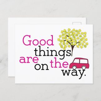 good_things_are_on_the_way_postcard-r99da9f04c5904be98614da0cb864ba05_qdeym_1024.jpg