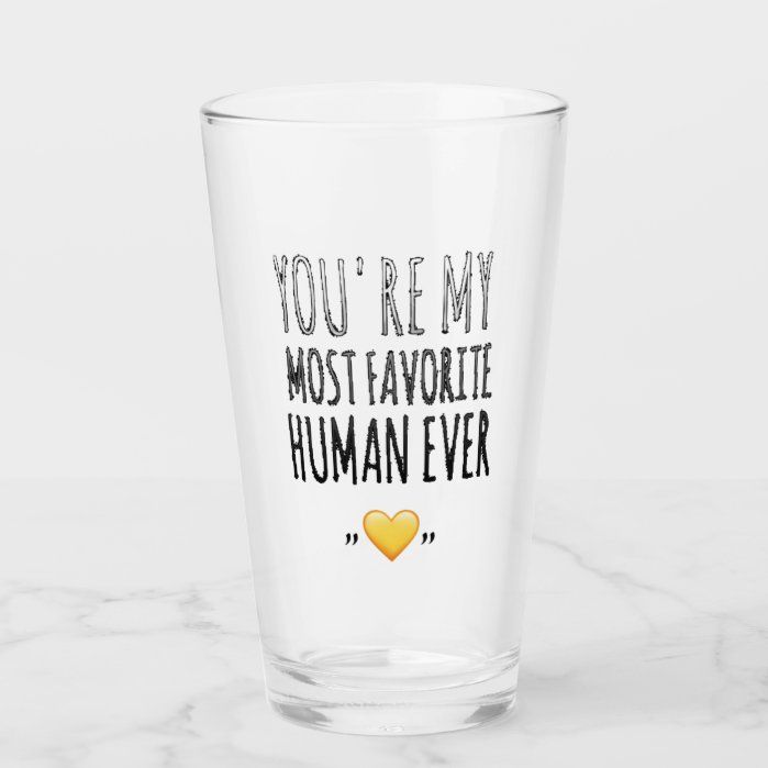 youre_my_most_favorite_human_glass-r63f20235cfdb4cf182aeae10edafd0ee_b1a5y_699.jpg