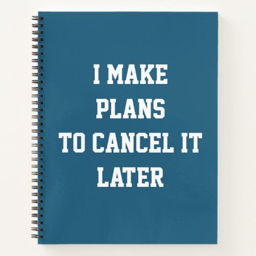 i_make_plans_to_cancel_it_later_funny_plan_notebook-r74312e44647a4a3fb402c3b3080d2259_evew0_1024.jpg