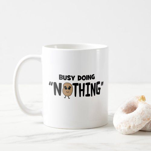 busy_doing_nothing_coffee_mug-r10a2cdcc6aa944b4ab0b5e378c67f0fa_kz9a2_1024.jpg